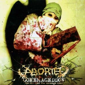 ABORTED - Goremageddon -The Saw And Carnage Done
