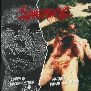 SARCASTIC - Macabre Human Mutilation/ Corps in Decomposition