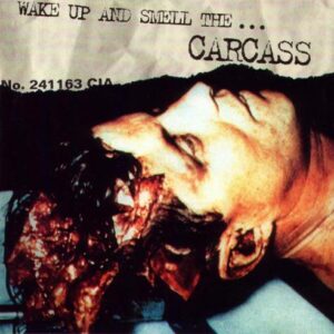 CARCASS - Wake Up and Smell the... Carcass