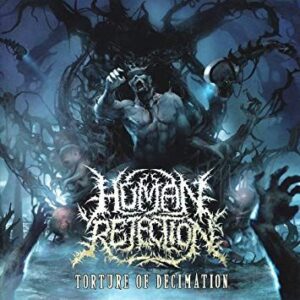 HUMAN REJECTION - Torture of Decimation