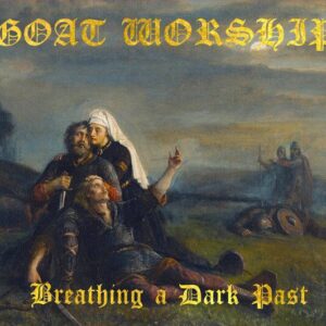 GOAT WORSHIP - Breathing a Dark Past