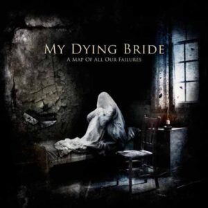 MY DYING BRIDE - A Map Of Our Failures