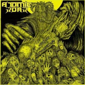 ATOMIC ROAR - Never Human Again