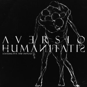 AVERSIO HUMANITATIS - Longing For The Untold