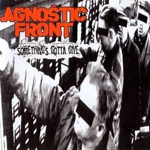 AGNOSTIC FRONT - Something's Gotta Give