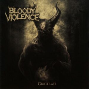 BLOODY VIOLENCE - Obliterate