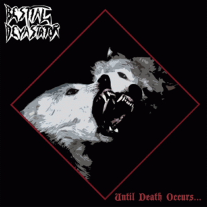 BESTIAL DEVASTATOR - Until Death Occurs...