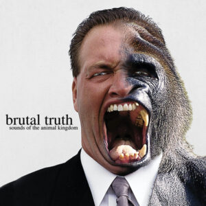 BRUTAL TRUTH - Sounds of the Animal Kingdom