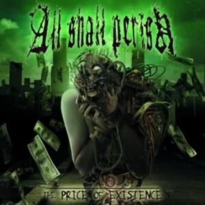 ALL SHALL PERISH - The Price of Existence