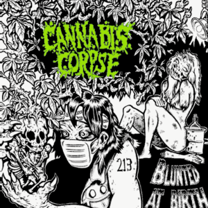CANNABIS CORPSE - Blunted at Birth