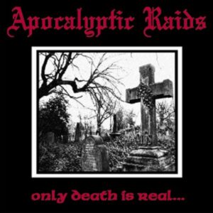 APOKALYPTIC RAIDS - Only Death Is Real -Apocalyptic Raids