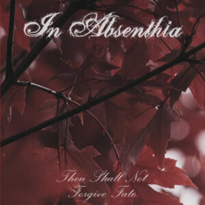 IN ABSENTHIA - Thou Shalt Not Forgive Fate
