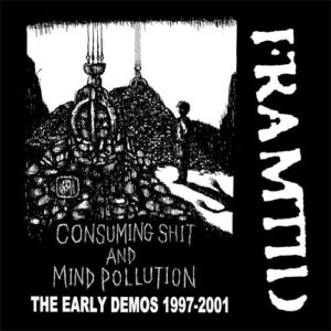 FRAMTID - Consuming Shit And Mind Pollution (The Early Demos 1997-2001)