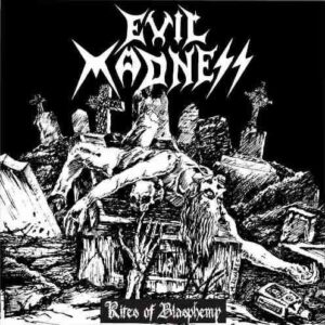 EVIL MADNESS  - Rites of Blasphemy