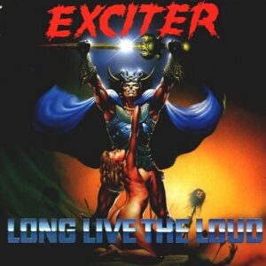 EXCITER - Long Live the Loud