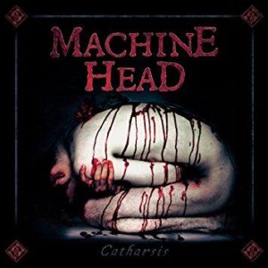 MACHINE HEAD - Catharsis
