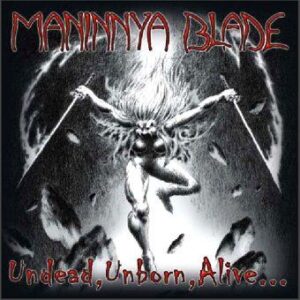 MANINNYA BLADE - Undead, Unborn, Alive...