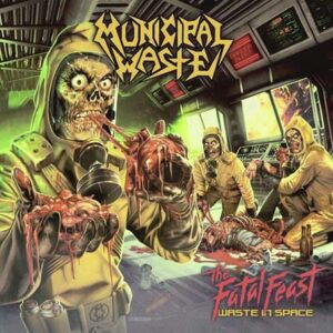 MUNICIPAL WASTE - The Fatal Feast (Waste in Space)