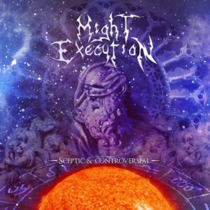 MIGHT EXECUTION - Sceptic & Controversial