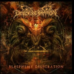 DESCEREBRATION - Blasphemy Desecration