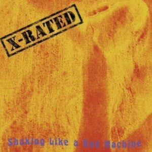 X-RATED - Shaking like a Bad Machine