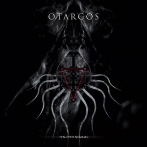 OTARGOS - Ten - Eyed Nemesis