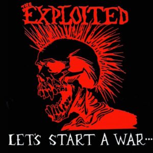 THE EXPLOITED - Let's Start a War.... Said Maggie One Day