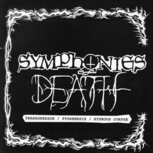 Transgressor / Pyogenesis / Hideous Corpse ‎– Symphonies Of Death