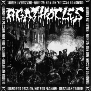 Grind For Passion, Not For Fashion - Brazilian Tribute To Agathocles