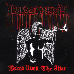 BLASPHEMY -  Blood Upon The Altar