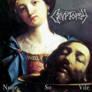 CRYPTOPSY - None So Vile - Digipack
