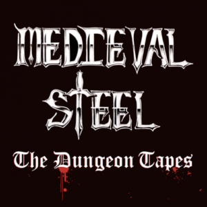 MEDIEVAL STEEL - The Dungeon Tapes
