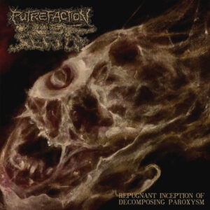 PUTREFACTION SETS IN: Repugnant Inception of Decomposing Paroxism