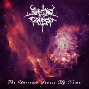 BLAZING CORPSE - The Universe Shouts My Name