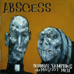 ABSCESS - Seminal Vampires And Maggot Men