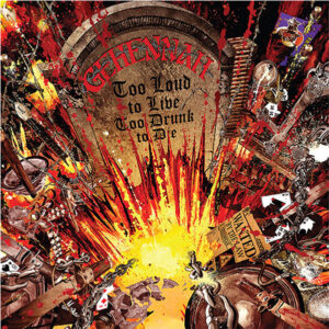 GEHENNAH - Too Loud To Live, Too Drunk To Die
