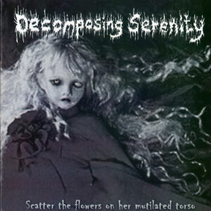 DECOMPOSING SERENITY/MICROPHALLUS - Scatter The Flowers On Her Mutilated Torso / A Tribute To The Lives I've Taken