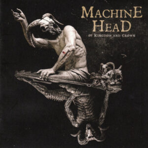 MACHINE HEAD - Of Kingdom And Crown