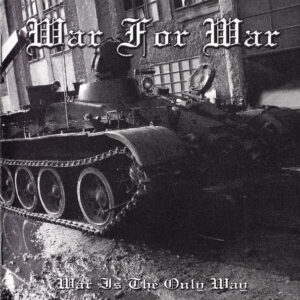 WAR FOR WAR - War Is The Only Way