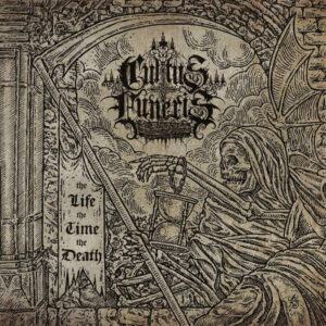 CULTUS FUNERIS - The Life, the Time, the Death