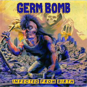 GERM BOMB - Infected From Birth