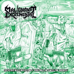 MALIGNANT EXCREMENTAL - Descrição Explícita E Brutal Da Face Da Morte