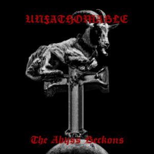 UNFATHOMABLE – The Abyss Beckons
