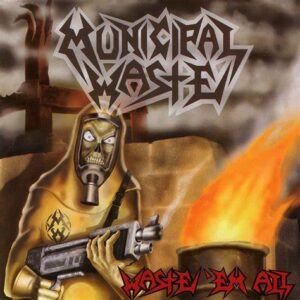 MUNICIPAL WASTE - Waste Them All