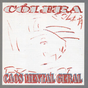 CÓLERA - Caos Mental Geral