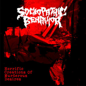 SOCIOPATHIC BEHAVIOR - Horrific Creation Of Murderous Desires