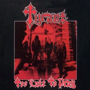 TYRANT - Too Late to Pray - Slipcase