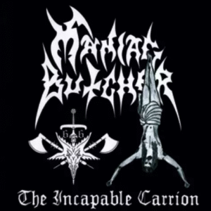 MANIAC BUTCHER - The Incapable Carrion