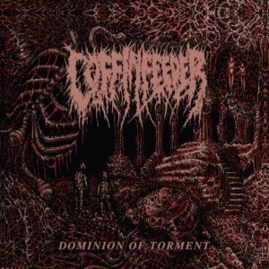 COFFINFEEDER - Dominion of Torment