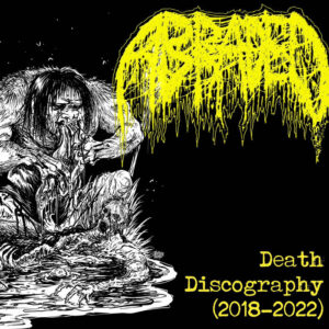 ABRADED - Death Discography (2018-2022)
